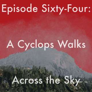 64: A Cyclops Walks Across the Sky