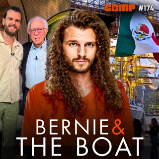 Bernie Podcast Reaction & The Mexican Ship Wreck | Camp #174