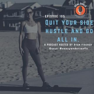 Quit Your Side Hustle And Go All In w/ Nancy Anderson - Real Chalk #105
