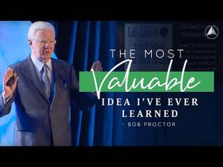 The Most Valuable Idea I've Ever Learned | Bob Proctor