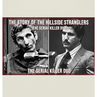 The Story of the Hillside Stranglers: The Serial Killer Duo