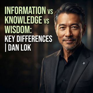 Information vs Knowledge vs Wisdom: Key Differences | Dan Lok
