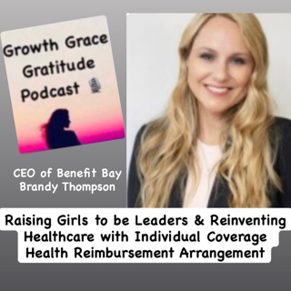 Raising Girls to be Leaders & Reinventing Healthcare with Individual Coverage Health Reimbursement Arrangement (ICHRA) with CEO of Benefit Bay Brandy Thompson