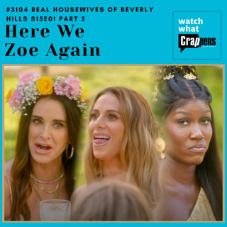 #3104 RHOBH S15E01 Part 2 : Here We Zoe Again