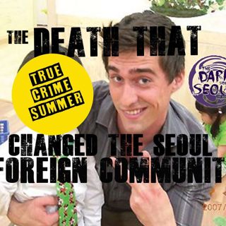True Crime Summer: The Death That Changed Seoul’s Foreign Community