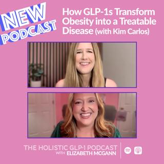 How GLP-1s Transform Obesity into a Treatable Disease (with Kim Carlos)