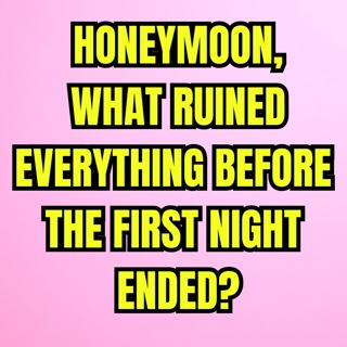 HONEYMOON, What RUINED Everything Before The First NIGHT ENDED?