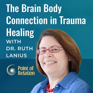 Dr. Ruth Lanius | The Brain Body Connection in Trauma Healing