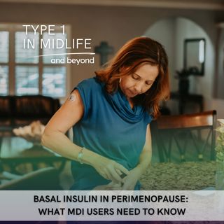 Ep 140 - Basal Insulin in Perimenopause: What MDI Users Need to Know