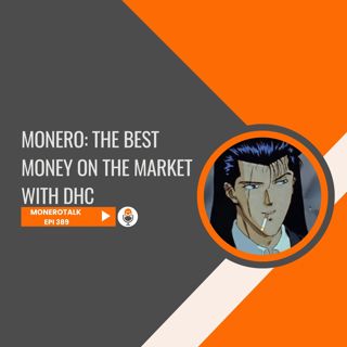 Monero: The Best Money on the Market — with DHC | EPI 389