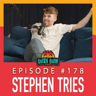 #178 - With Stephen Tries - Hot Water’s Green Room w/Tony & Jamie