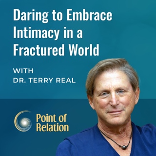 Dr. Terry Real | Daring to Embrace Intimacy in a Fractured World