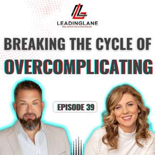Breaking the Cycle of Overcomplicating | LeadingLane Podcast | Ep 39