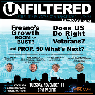 Fresno’s Growth Boom or Bust? Prop.50 What’s Next? Does US Do Right By Veterans? | Unfiltered #271