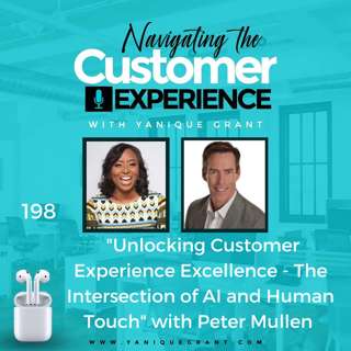 198: Unlocking Customer Experience Excellence - The Intersection of AI and Human Touch with Peter Mullen