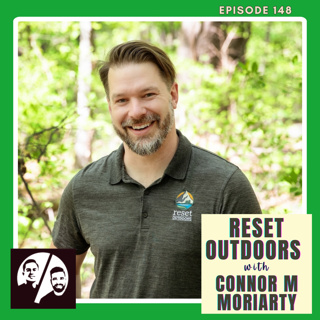 Reset Outdoors with Connor M Moriarty, Ep. 148