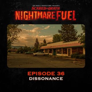 Nightmare Fuel 36: Dissonance (1 of 2)