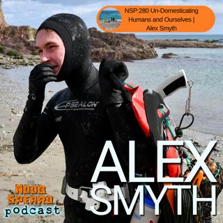 NSP:280 Un-Domesticating Humans and Ourselves | Alex Smyth