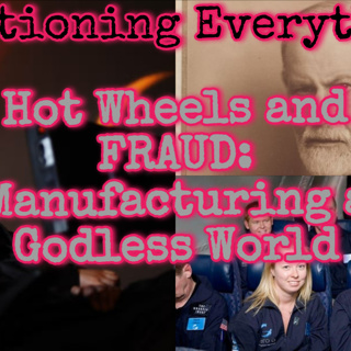 Episode 65 Hot Wheels and FRAUD: Manufacturing a Godless World