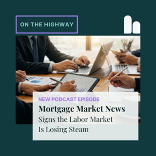 Mortgage Market News: Signs the Labor Market Is Losing Steam