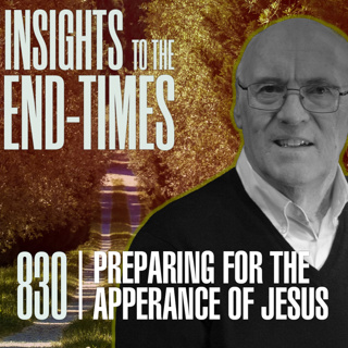 EP-830: Preparing for the Appearance of Jesus — Steps to Prepare - What to be Doing Until Jesus Appears! - Pt. 4