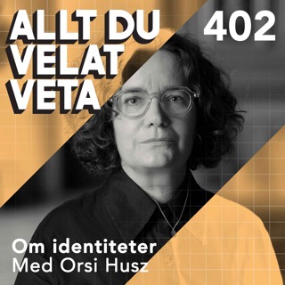 402 Om identiteter med Orsi Husz