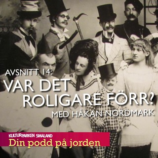 14. Var det roligare förr? Med Håkan Nordmark