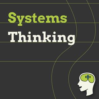 Systems Thinking: How to understand the deeper reality of the world around us