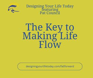 The Key to Making Life Flow