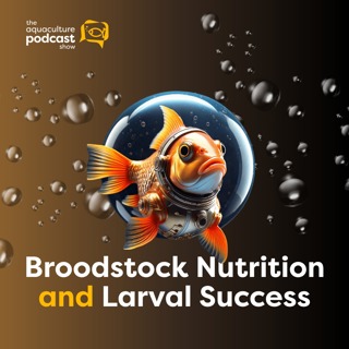 Broodstock Nutrition and Larval Success | Ep. 57