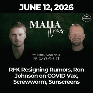 MAHA News [6.12] RFK Resigning Rumors, Ron Johnson on COVID Vax, Screwworm, Sunscreens