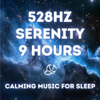 528 Hz Serenity — 9 Hours of Deep Relaxation Music