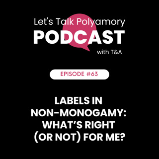 63: Labels in Non-Monogamy: What’s Right (or Not) for Me?