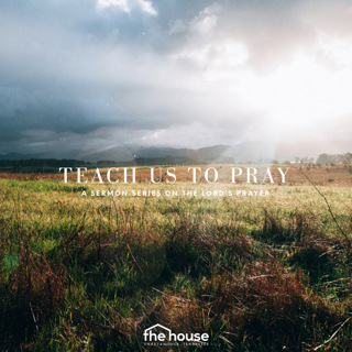 Episode 245: Teach Us To Pray (Luke 11 & Matthew 6)
