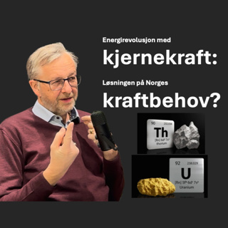 Energirevolusjon med kjernekraft: Løsningen på Norges kraftbehov? med Dag Øistein Eriksen