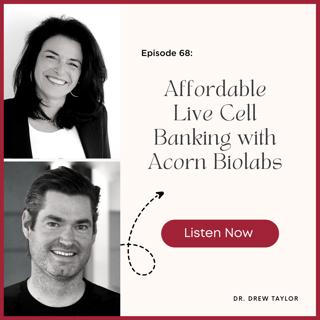 Episode #68: Affordable Live Cell Banking with Acorn Biolabs