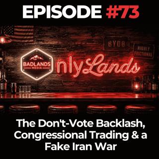 OnlyLands Ep. 73: The Don't-Vote Backlash, Congressional Trading & a Fake Iran War