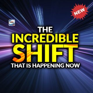 The Incredible Shift That Is Happening Now