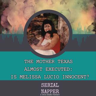The Mother Texas Almost Executed: Is Melissa Lucio Innocent?