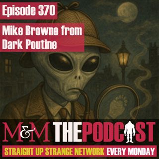 Mysteries and Monsters: Episode 370 Mike Browne from the Dark Poutine Podcast