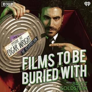 Edgar Wright - The Resurrection • Films To Be Buried With with Brett Goldstein #247