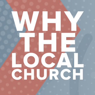 Why the Local Church?
