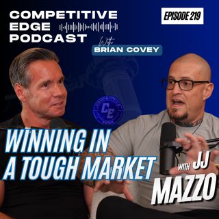 How to Win in a Tough Market: JJ Mazzo on Perseverance, Market Share and Daily Discipline :: Ep 219 Competitive Edge Podcast