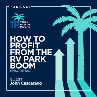 How To Profit From The RV Park Boom With John Cascarano