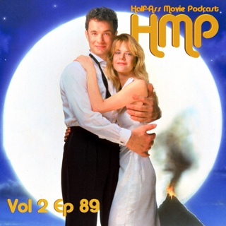 HMP Vol 2 Ep 89- Joe Versus The Volcano (1990)