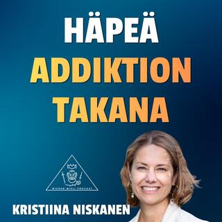 Häpeä ja addiktio – miksi riippuvuudesta on niin vaikea päästä irti? - Kristiina Niskanen E169