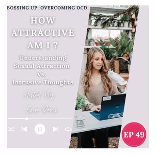 How Attractive Am I? Understanding Sexual Attraction Versus Intrusive Thoughts | Ep 49