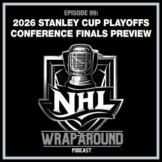 Episode 99 - Stanley Cup Playoffs Conference Finals Preview - May 19, 2026