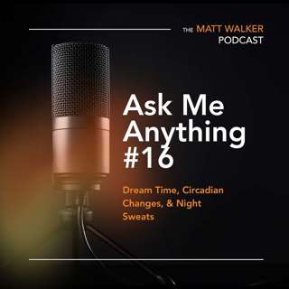 Ask Me Anything Part 16: Dream Time, Circadian Changes, & Night Sweats