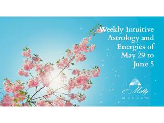 Weekly Intuitive Astrology and Energies of May 29 to June 5